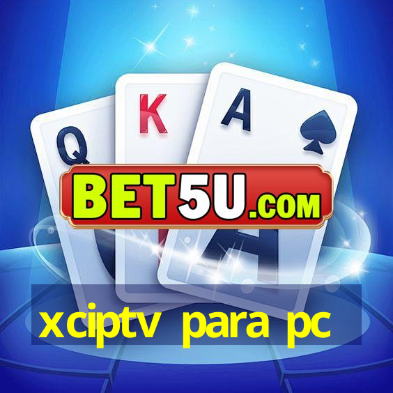 xciptv para pc